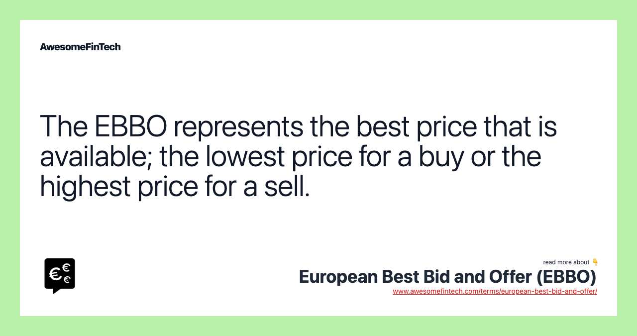 The EBBO represents the best price that is available; the lowest price for a buy or the highest price for a sell.