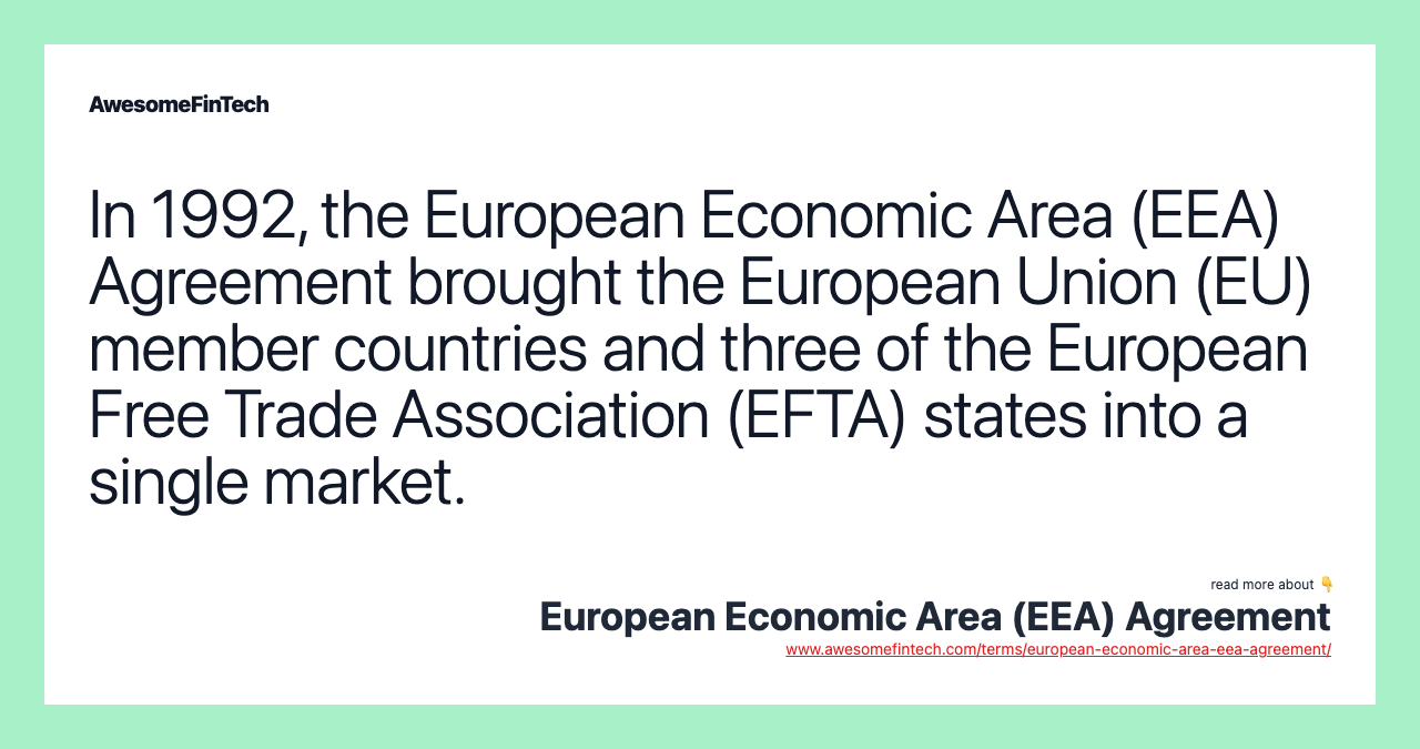 In 1992, the European Economic Area (EEA) Agreement brought the European Union (EU) member countries and three of the European Free Trade Association (EFTA) states into a single market.