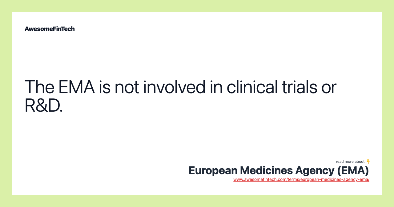 The EMA is not involved in clinical trials or R&D.