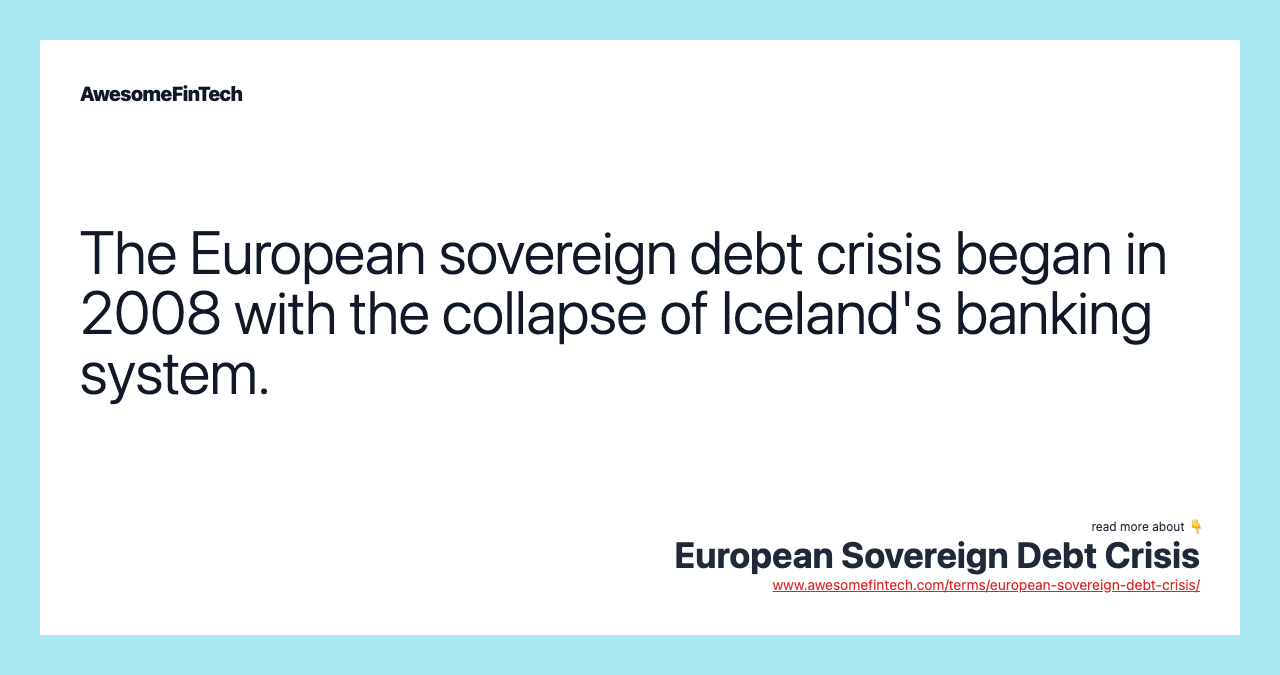 The European sovereign debt crisis began in 2008 with the collapse of Iceland's banking system.