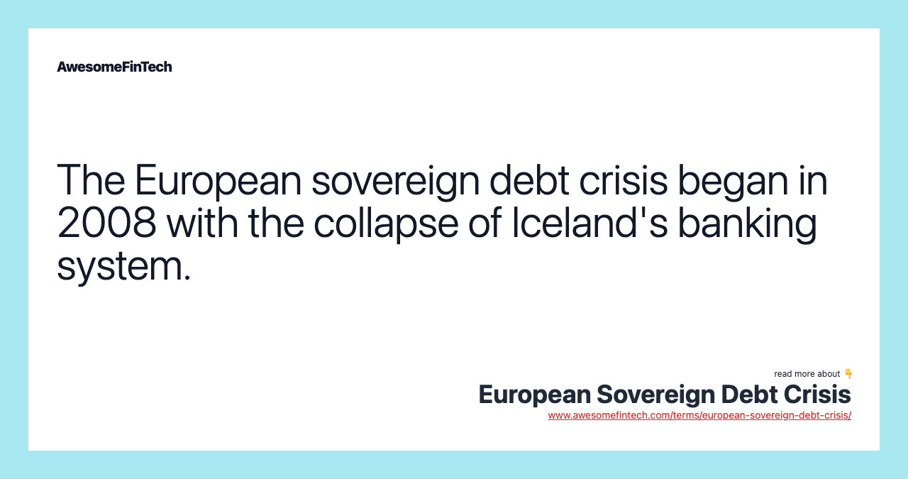 The European sovereign debt crisis began in 2008 with the collapse of Iceland's banking system.