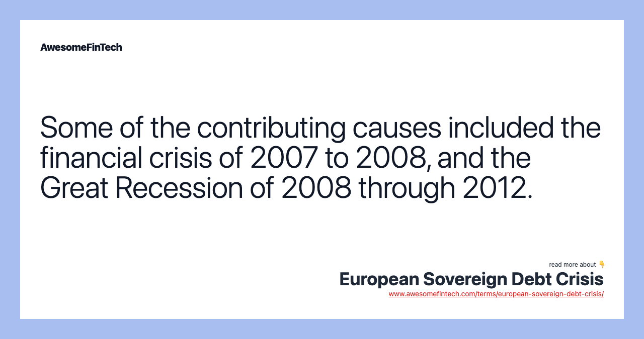 Some of the contributing causes included the financial crisis of 2007 to 2008, and the Great Recession of 2008 through 2012.