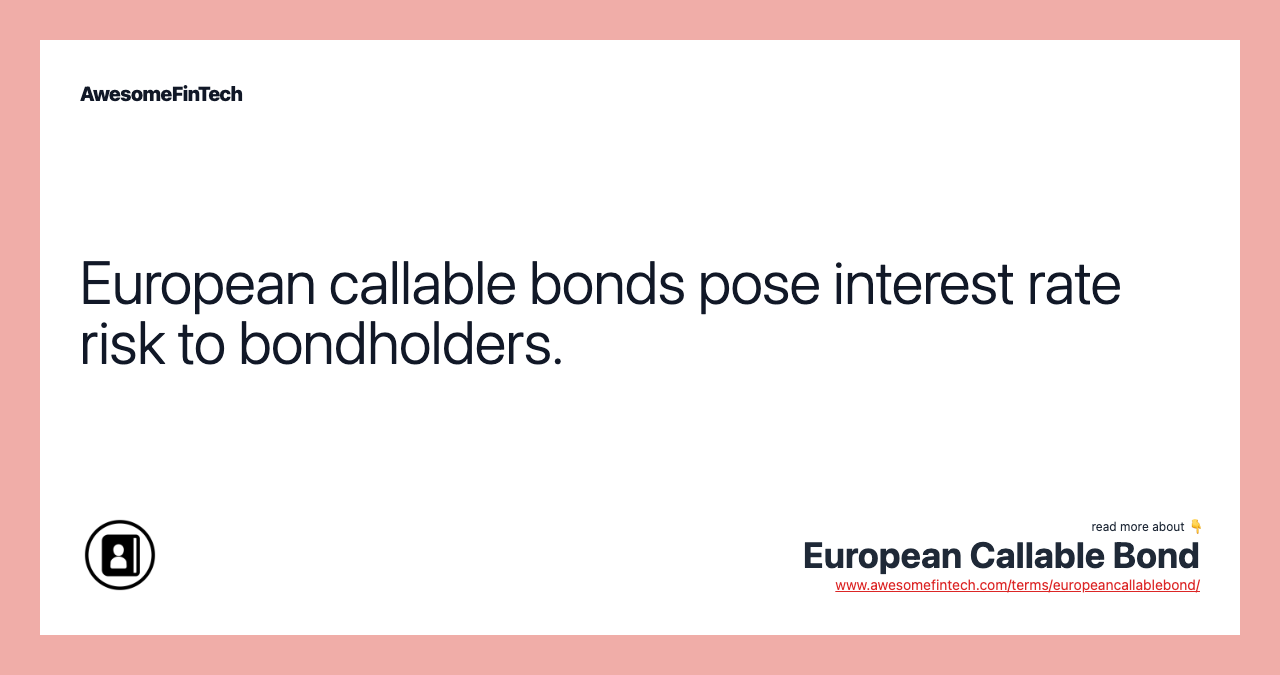 European callable bonds pose interest rate risk to bondholders.