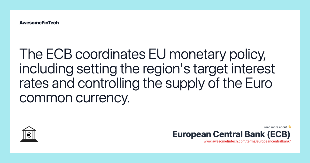 The ECB coordinates EU monetary policy, including setting the region's target interest rates and controlling the supply of the Euro common currency.