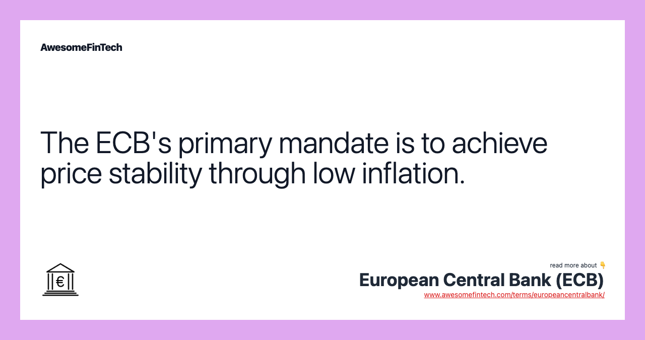 The ECB's primary mandate is to achieve price stability through low inflation.