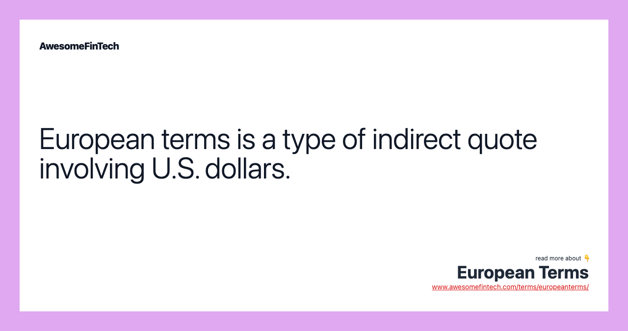 European terms is a type of indirect quote involving U.S. dollars.