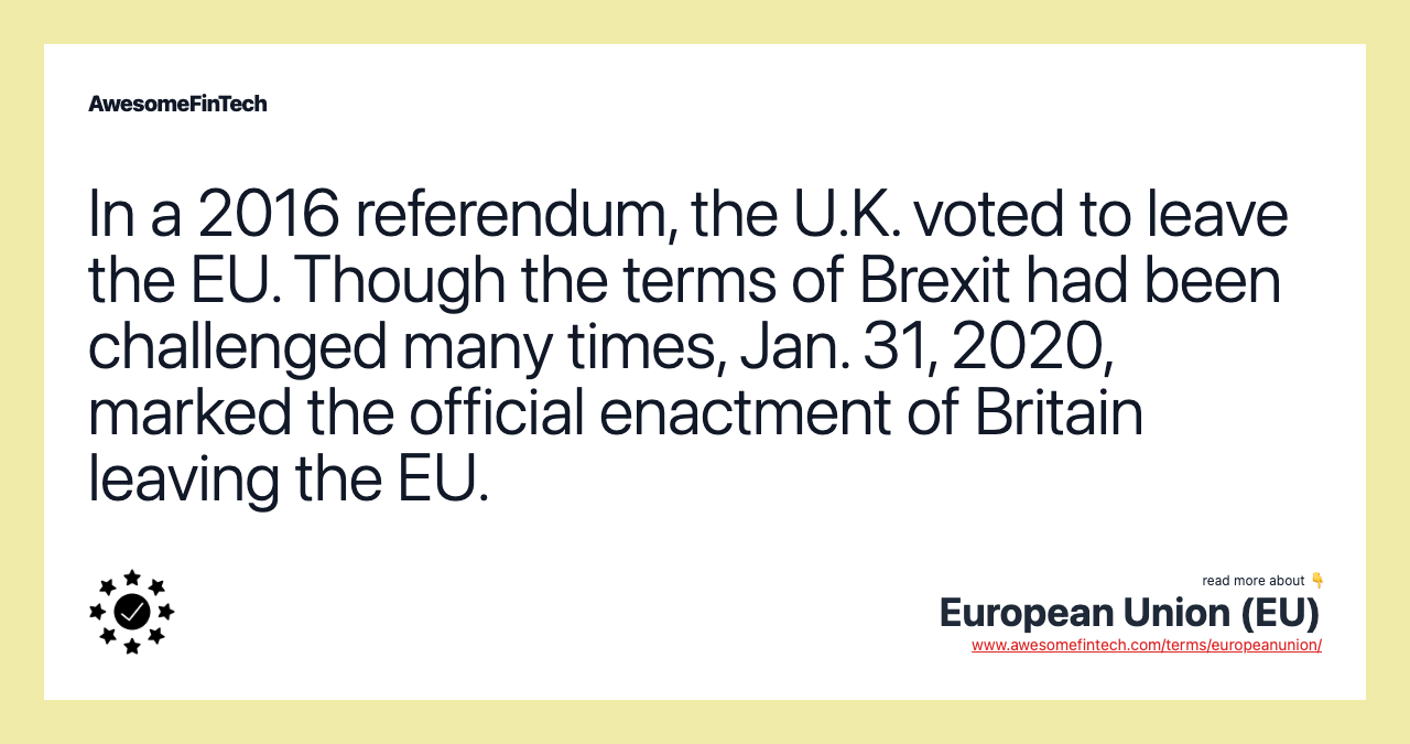 In a 2016 referendum, the U.K. voted to leave the EU. Though the terms of Brexit had been challenged many times, Jan. 31, 2020, marked the official enactment of Britain leaving the EU.