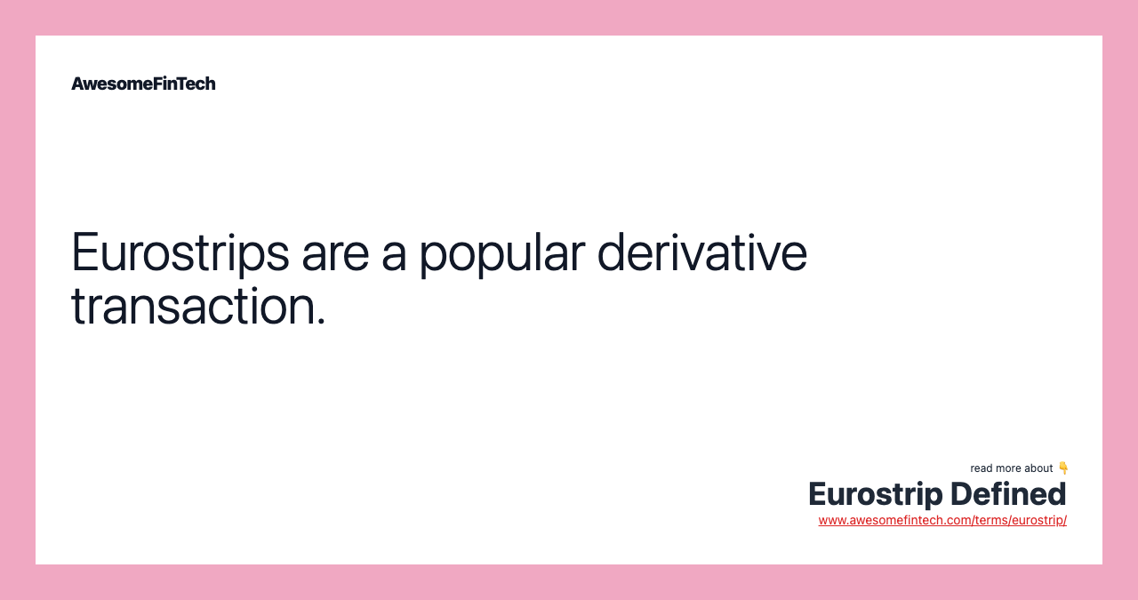 Eurostrips are a popular derivative transaction.