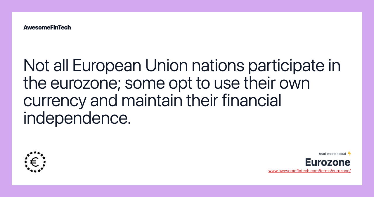Not all European Union nations participate in the eurozone; some opt to use their own currency and maintain their financial independence.