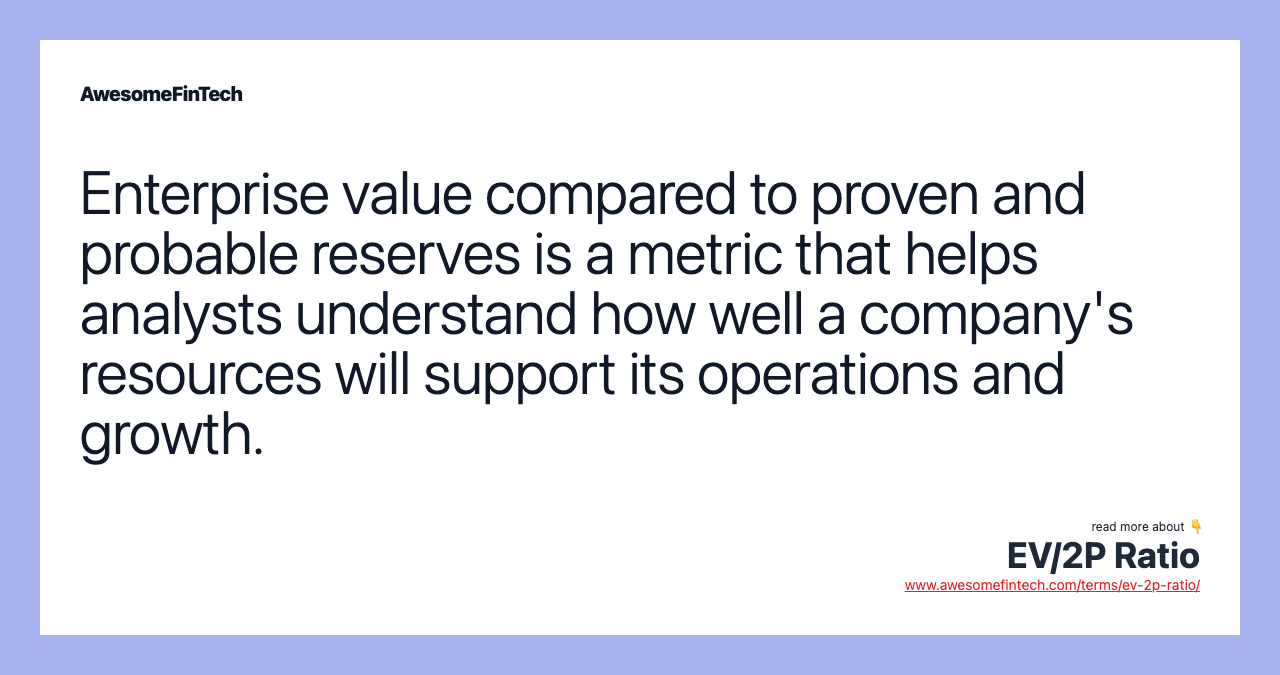 Enterprise value compared to proven and probable reserves is a metric that helps analysts understand how well a company's resources will support its operations and growth.