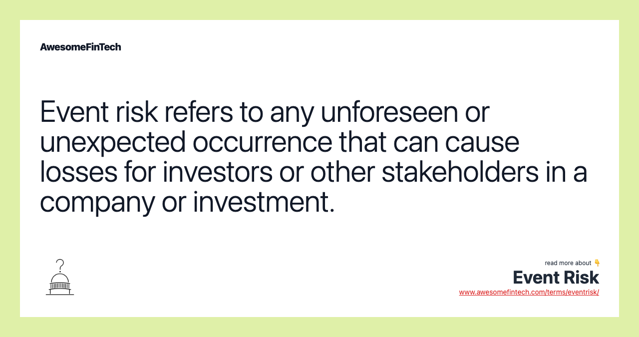 Event risk refers to any unforeseen or unexpected occurrence that can cause losses for investors or other stakeholders in a company or investment.