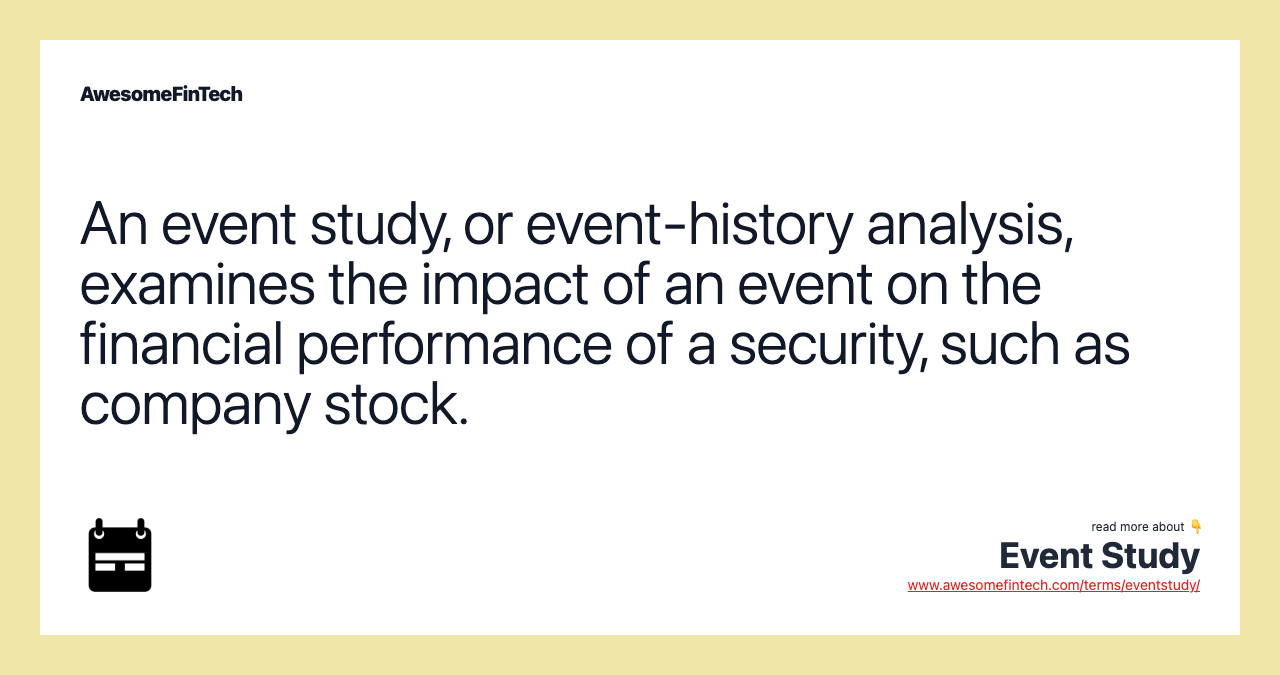 An event study, or event-history analysis, examines the impact of an event on the financial performance of a security, such as company stock.