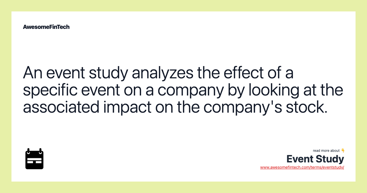 An event study analyzes the effect of a specific event on a company by looking at the associated impact on the company's stock.