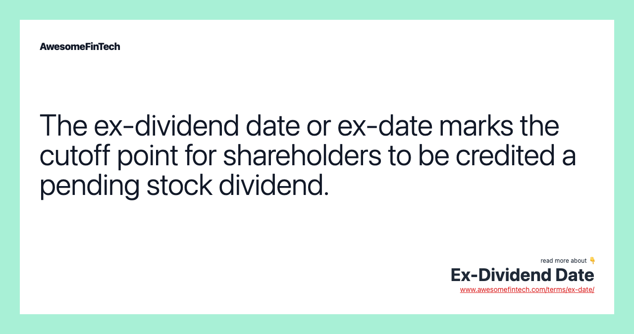 The ex-dividend date or ex-date marks the cutoff point for shareholders to be credited a pending stock dividend.