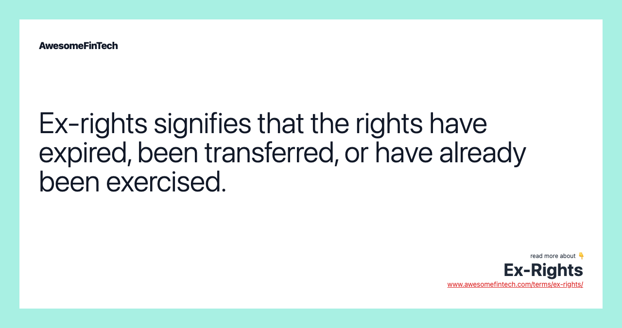 Ex-rights signifies that the rights have expired, been transferred, or have already been exercised.
