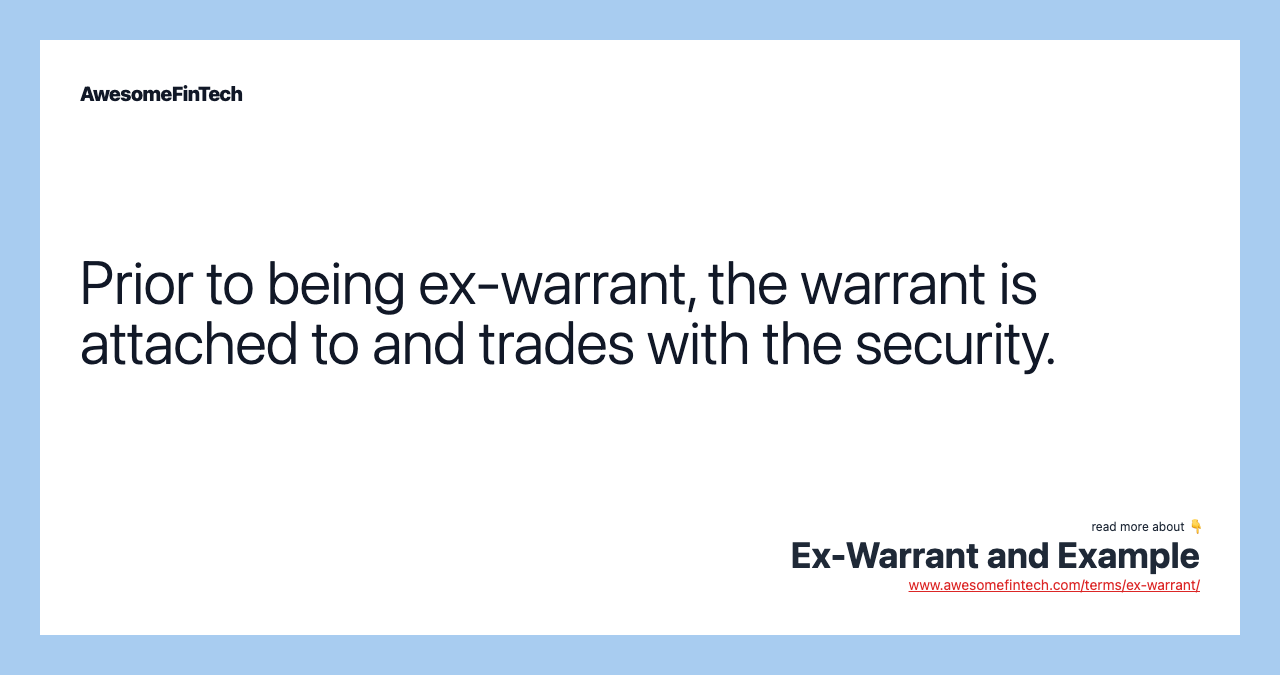 Prior to being ex-warrant, the warrant is attached to and trades with the security.