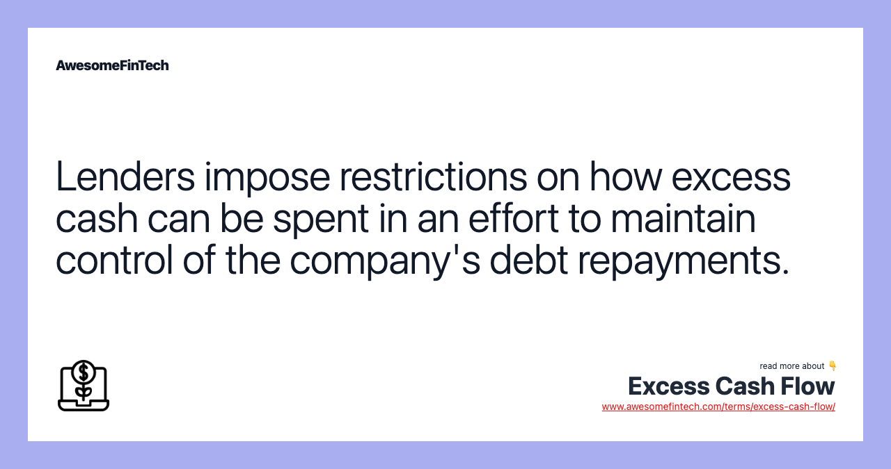 Lenders impose restrictions on how excess cash can be spent in an effort to maintain control of the company's debt repayments.