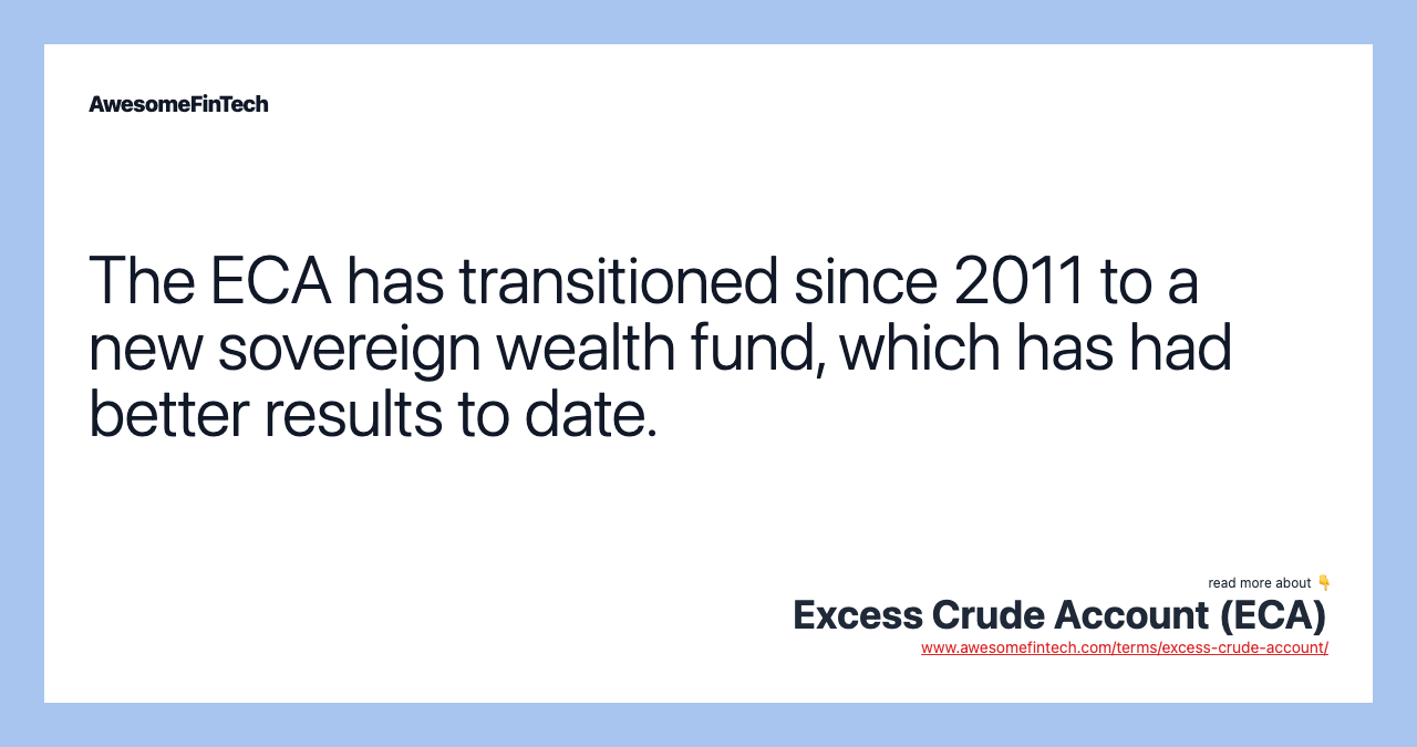The ECA has transitioned since 2011 to a new sovereign wealth fund, which has had better results to date.