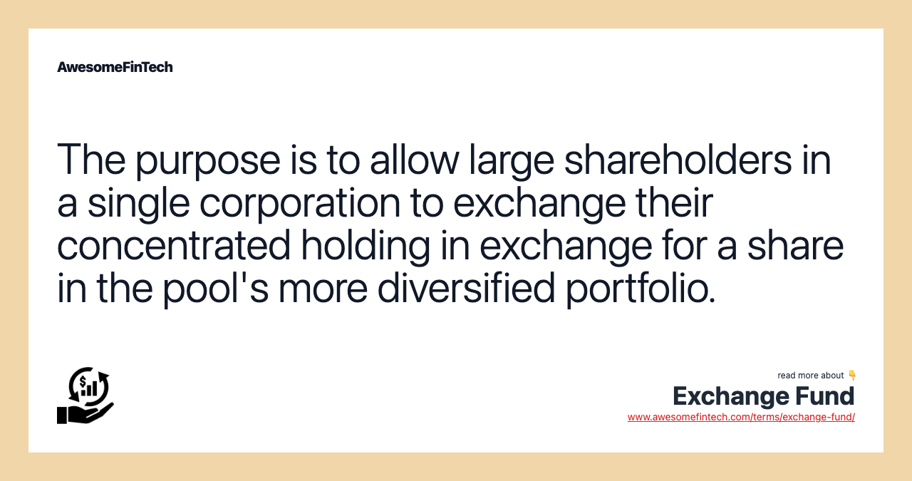 The purpose is to allow large shareholders in a single corporation to exchange their concentrated holding in exchange for a share in the pool's more diversified portfolio.