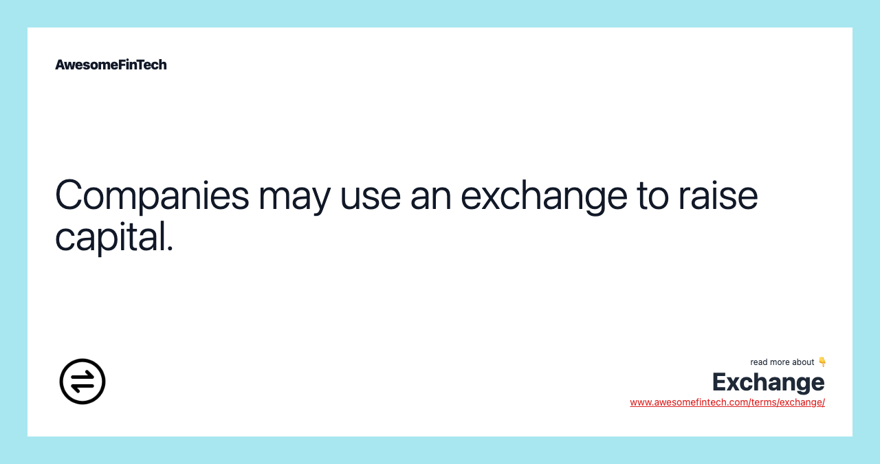 Companies may use an exchange to raise capital.