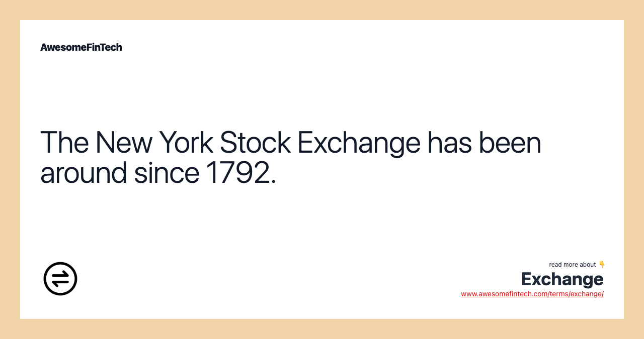 The New York Stock Exchange has been around since 1792.