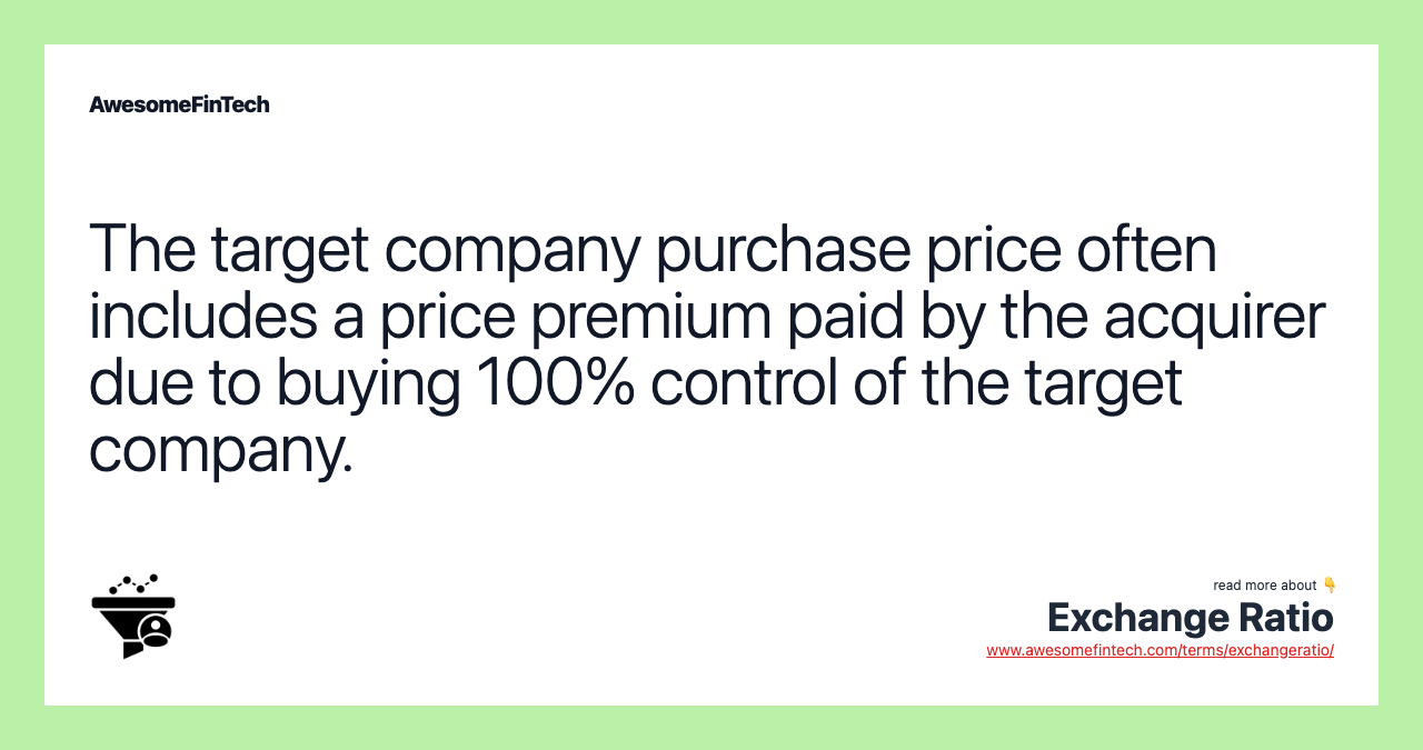 The target company purchase price often includes a price premium paid by the acquirer due to buying 100% control of the target company.