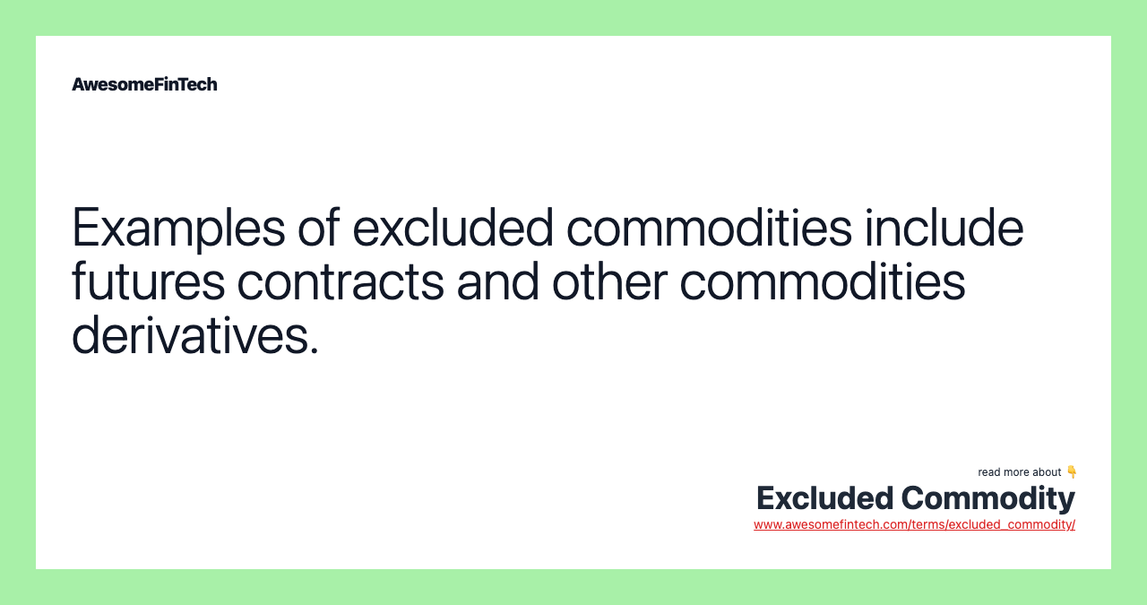 Examples of excluded commodities include futures contracts and other commodities derivatives.