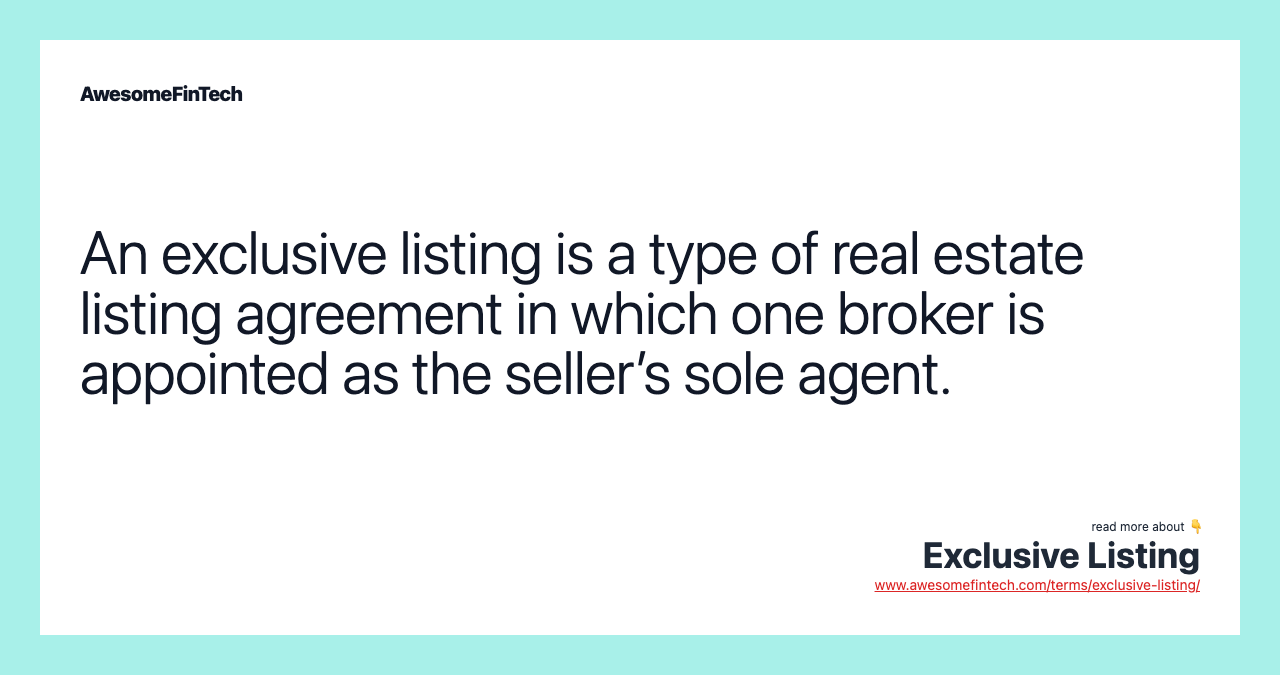 An exclusive listing is a type of real estate listing agreement in which one broker is appointed as the seller’s sole agent.
