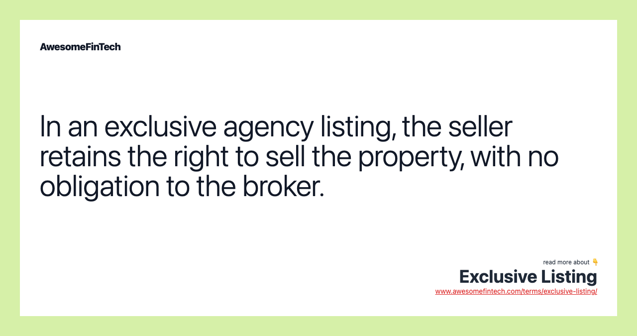 In an exclusive agency listing, the seller retains the right to sell the property, with no obligation to the broker.