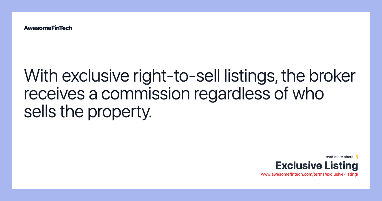 With exclusive right-to-sell listings, the broker receives a commission regardless of who sells the property.