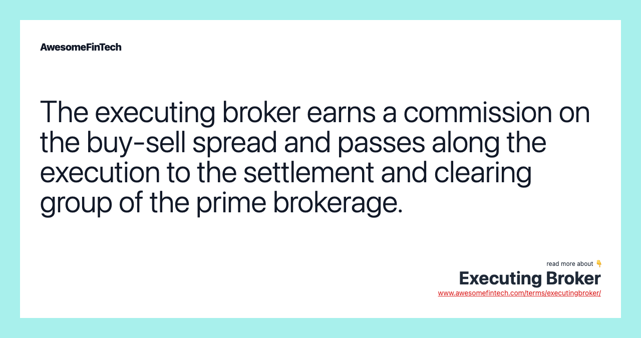 The executing broker earns a commission on the buy-sell spread and passes along the execution to the settlement and clearing group of the prime brokerage.