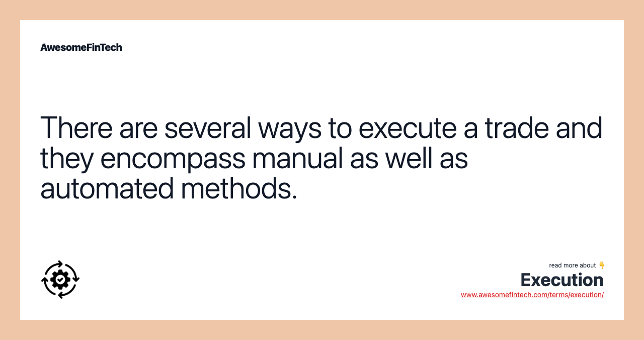 There are several ways to execute a trade and they encompass manual as well as automated methods.