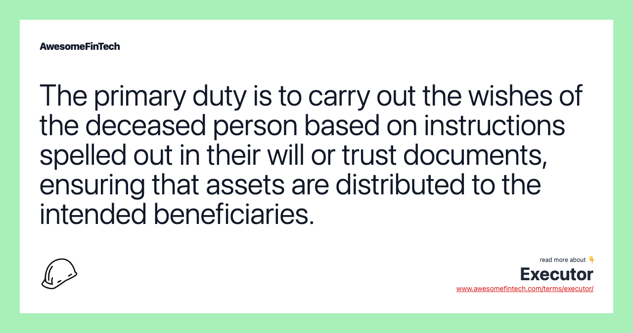 The primary duty is to carry out the wishes of the deceased person based on instructions spelled out in their will or trust documents, ensuring that assets are distributed to the intended beneficiaries.