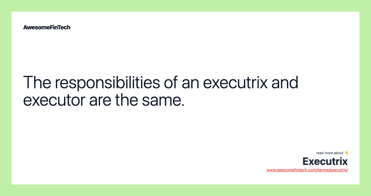 The responsibilities of an executrix and executor are the same.