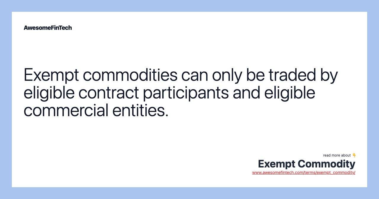 Exempt commodities can only be traded by eligible contract participants and eligible commercial entities.
