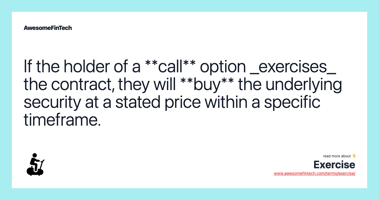 If the holder of a **call** option _exercises_ the contract, they will **buy** the underlying security at a stated price within a specific timeframe.