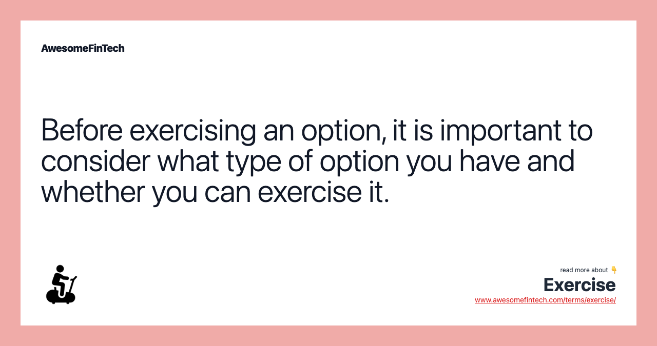 Before exercising an option, it is important to consider what type of option you have and whether you can exercise it.
