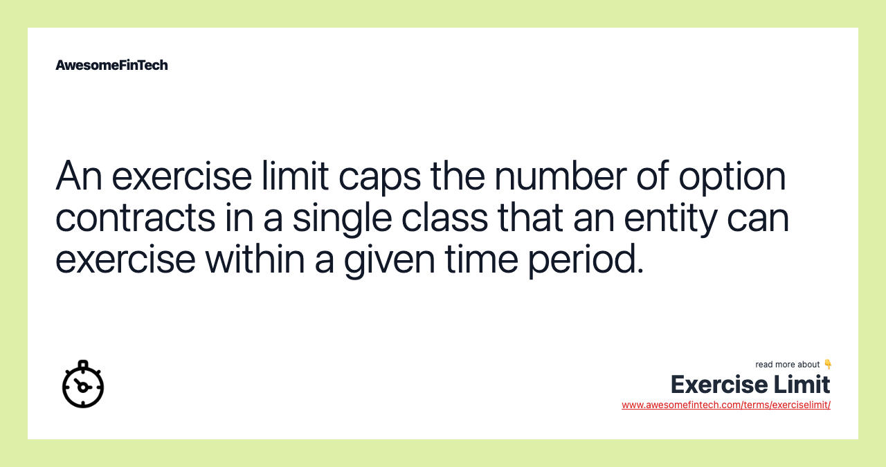 An exercise limit caps the number of option contracts in a single class that an entity can exercise within a given time period.