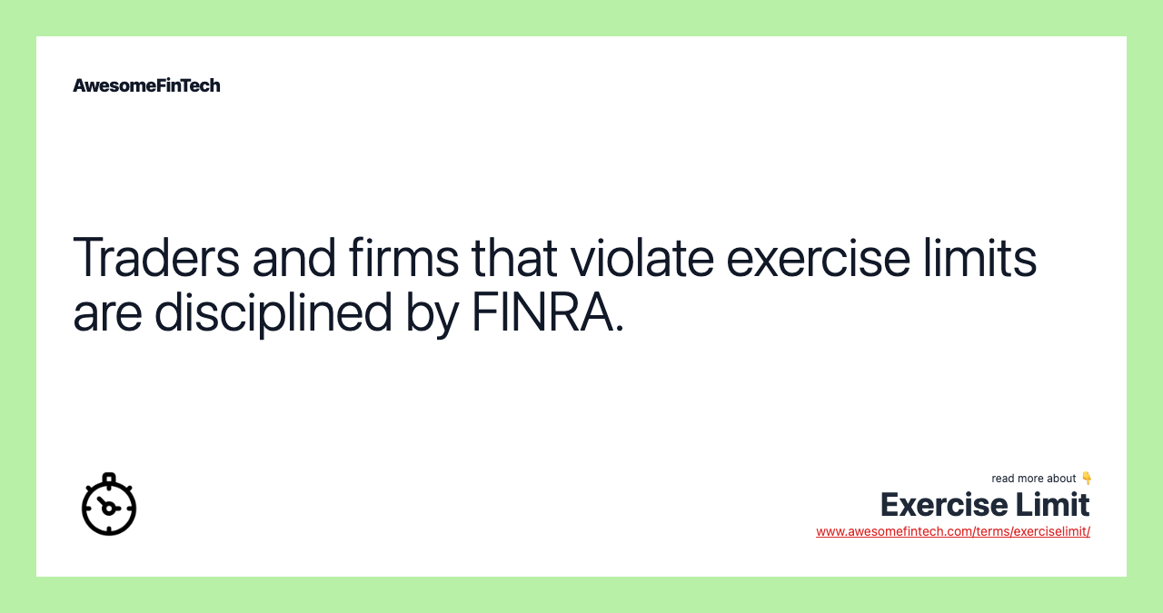 Traders and firms that violate exercise limits are disciplined by FINRA.