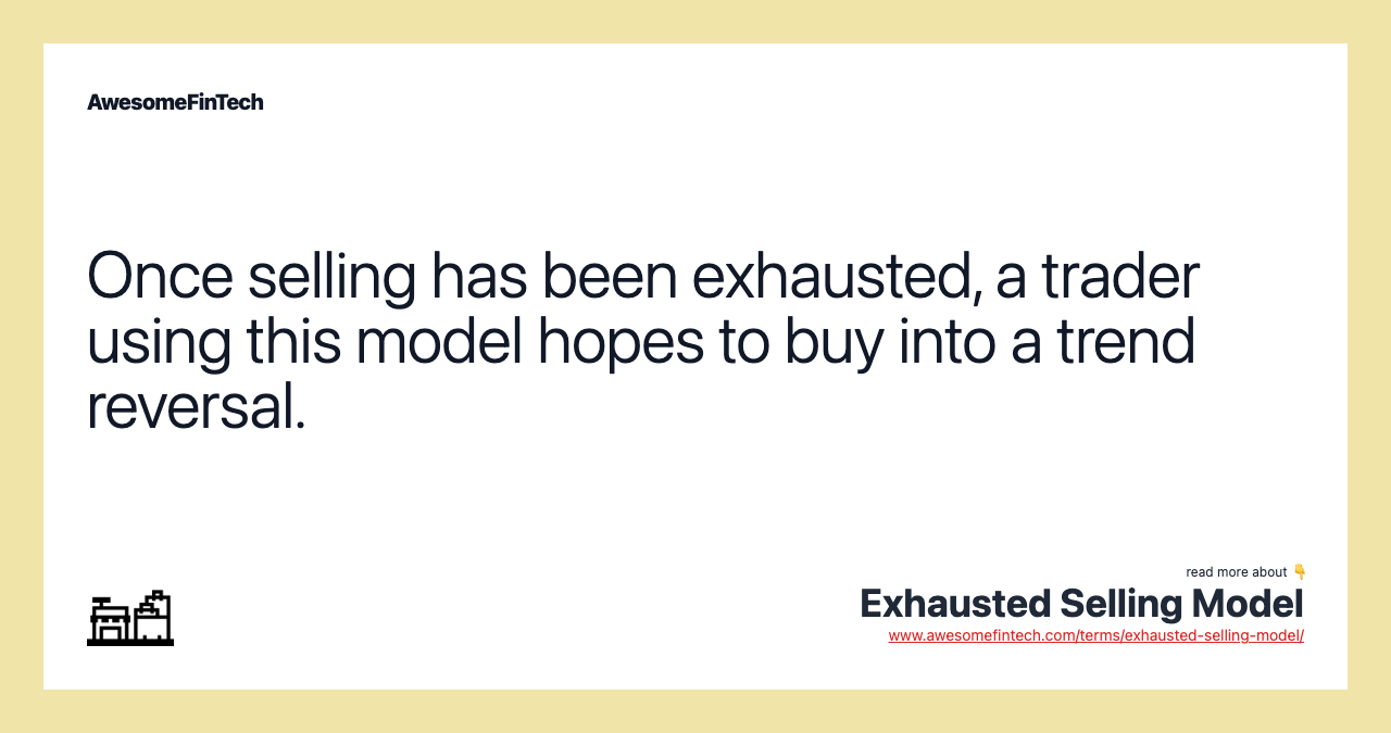 Once selling has been exhausted, a trader using this model hopes to buy into a trend reversal.