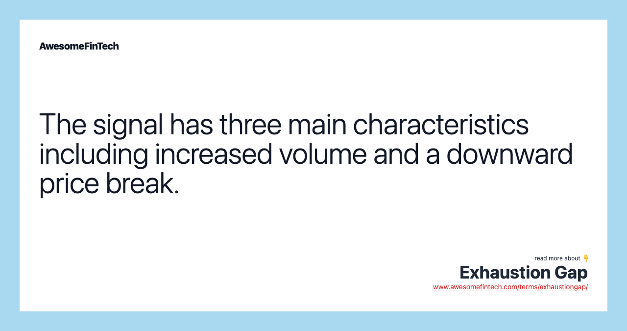 The signal has three main characteristics including increased volume and a downward price break.