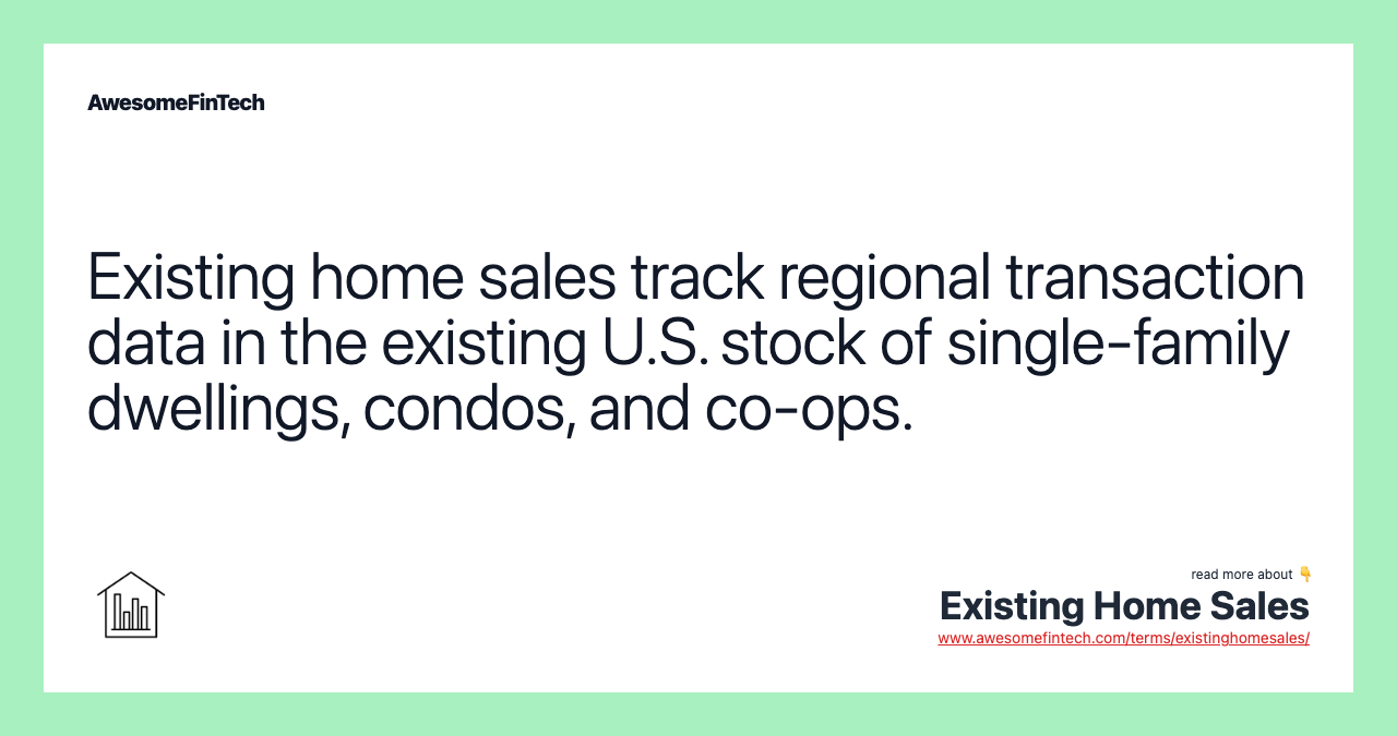Existing home sales track regional transaction data in the existing U.S. stock of single-family dwellings, condos, and co-ops.