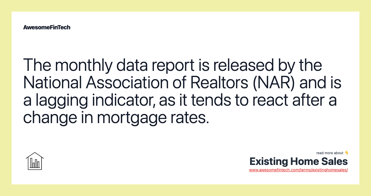 The monthly data report is released by the National Association of Realtors (NAR) and is a lagging indicator, as it tends to react after a change in mortgage rates.