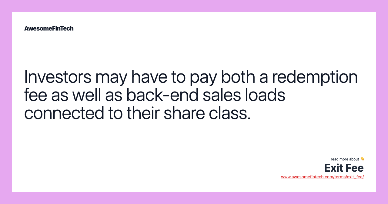 Investors may have to pay both a redemption fee as well as back-end sales loads connected to their share class.