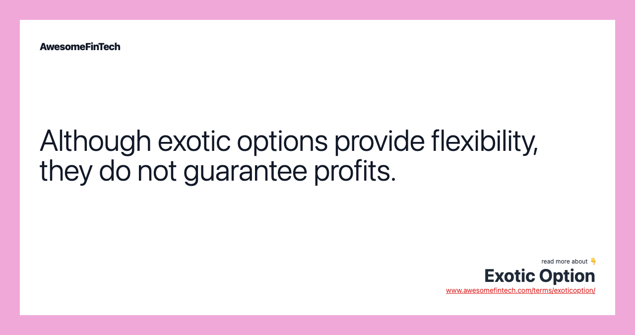 Although exotic options provide flexibility, they do not guarantee profits.