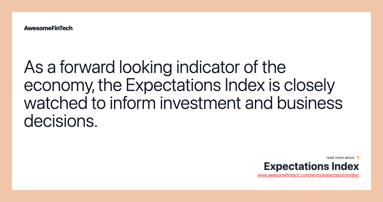 As a forward looking indicator of the economy, the Expectations Index is closely watched to inform investment and business decisions.