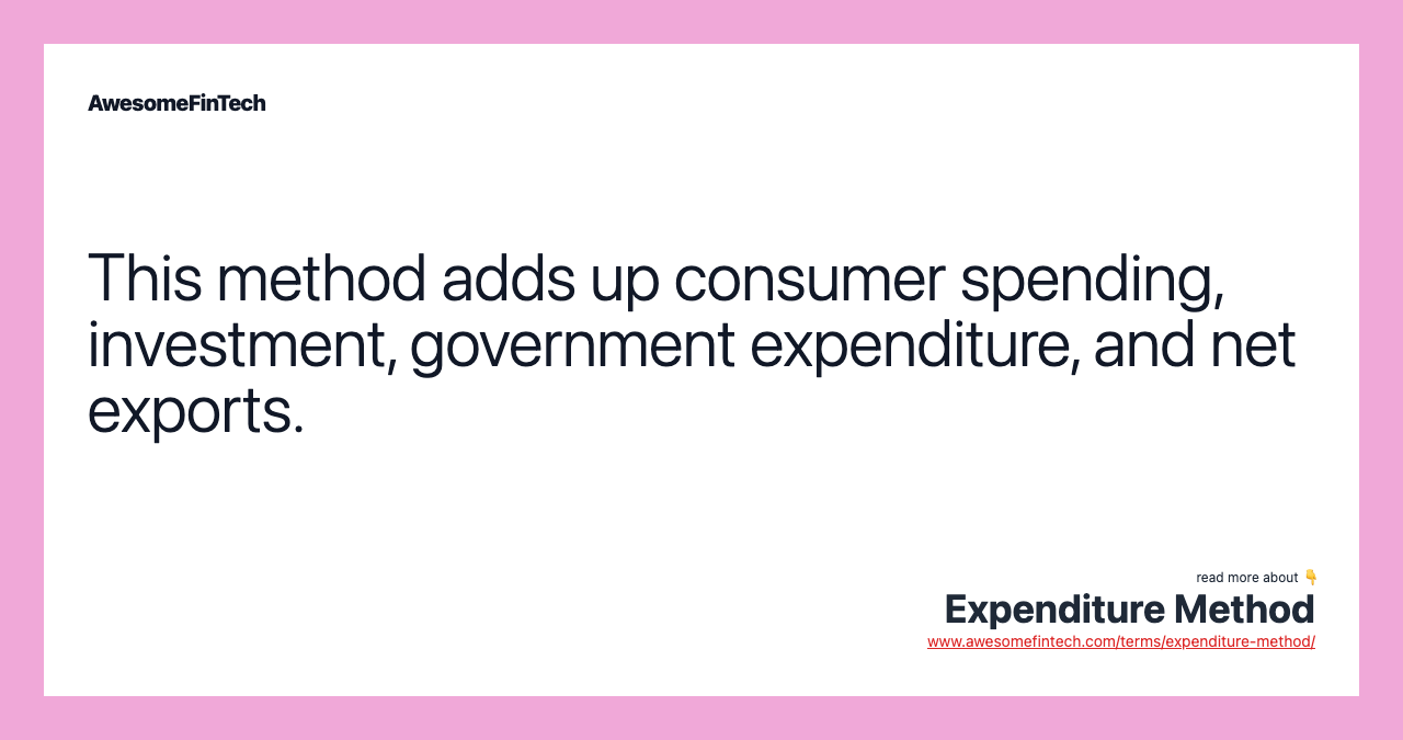 This method adds up consumer spending, investment, government expenditure, and net exports.