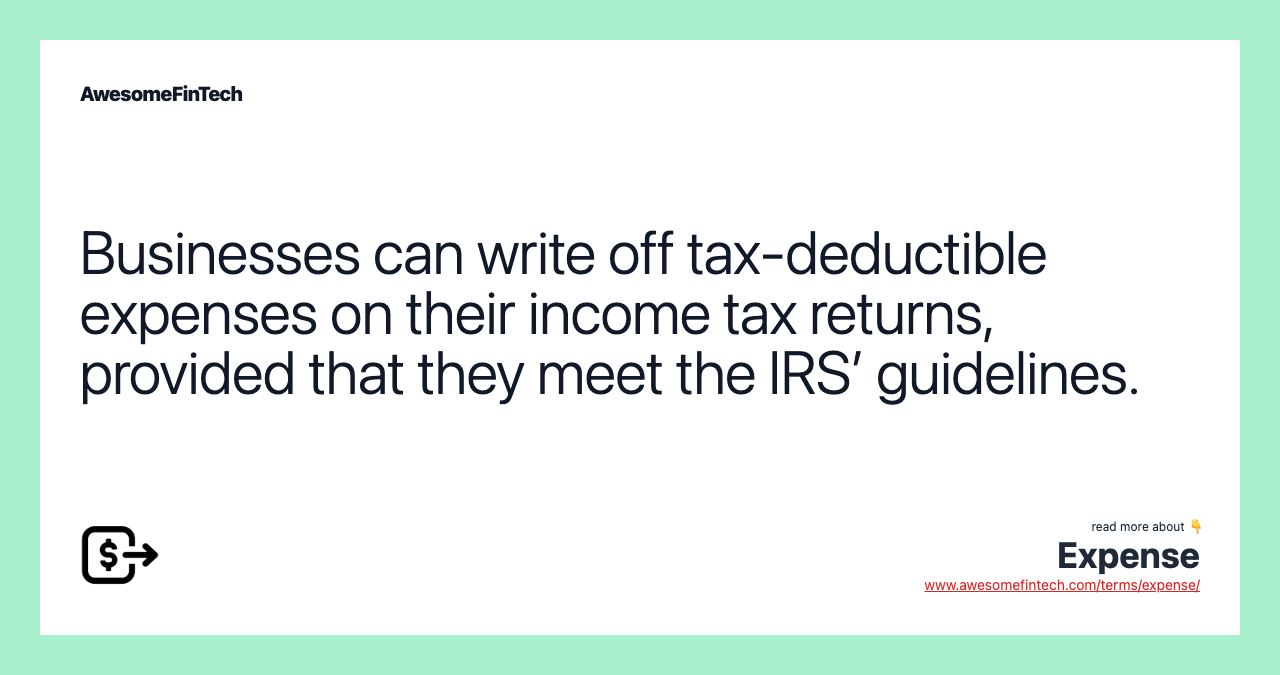 Businesses can write off tax-deductible expenses on their income tax returns, provided that they meet the IRS’ guidelines.