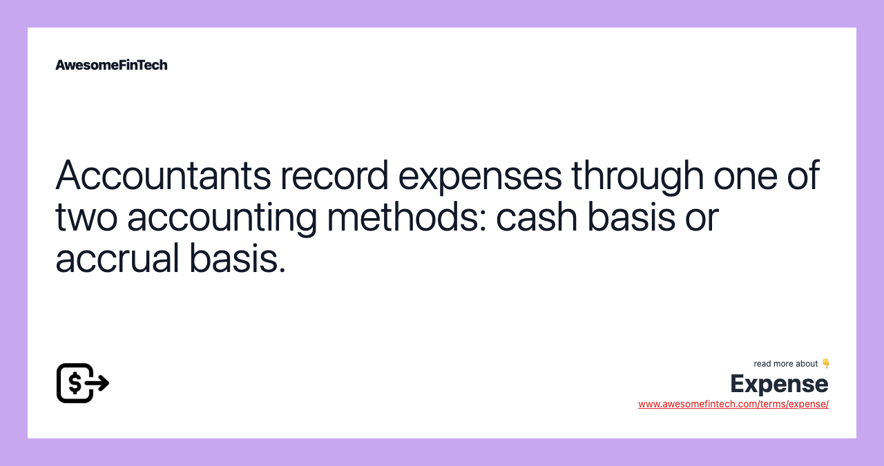 Accountants record expenses through one of two accounting methods: cash basis or accrual basis.