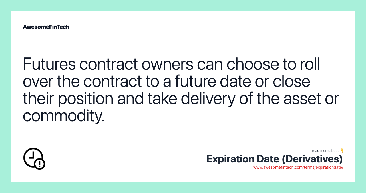 Futures contract owners can choose to roll over the contract to a future date or close their position and take delivery of the asset or commodity.